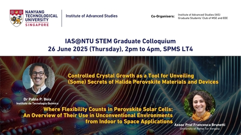 Thumbnail for IAS STEM Graduate Colloquium by Dr Pablo P. Boix and Prof Francesca Brunetti, SPMS LT4, 2pm