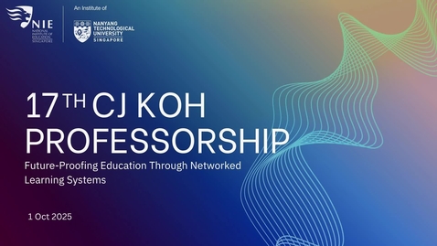 Thumbnail for 17th CJ Koh Professorship 2025 Public Lecture: Future-proofing education through networked learning systems