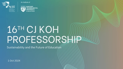 Thumbnail for 16th CJ Koh Professorship 2024: Sustainability and the Future of Education 